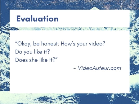 The fourth basic principle of making videos is about evaluation. The fourth basic principle of making videos is about evaluation.