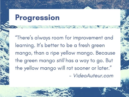 The fifth basic principle of making videos is about progression or improvement. The fifth basic principle of making videos is about progression or improvement.