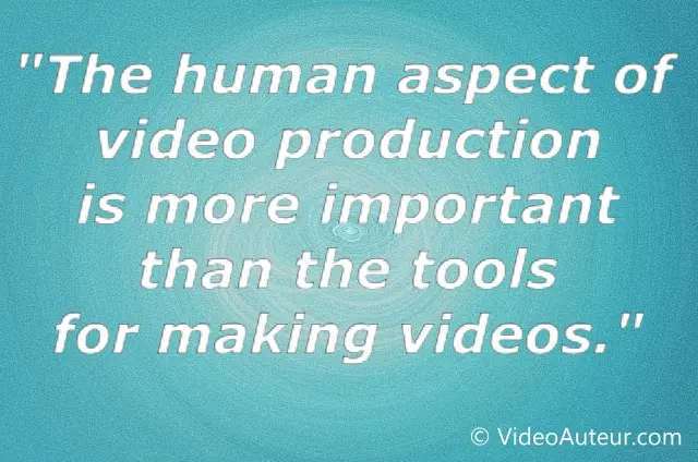 The human aspect of video production matters most.